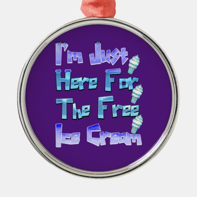 Adorno Metálico Estoy Acá Por El Helado Gratuito, Gracioso (Frente)