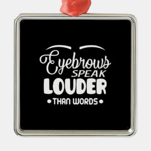 Adorno Metálico eyebrows speak louder than words