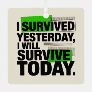 Adorno Metálico I Survived Yesterday, I Will Survive Today
