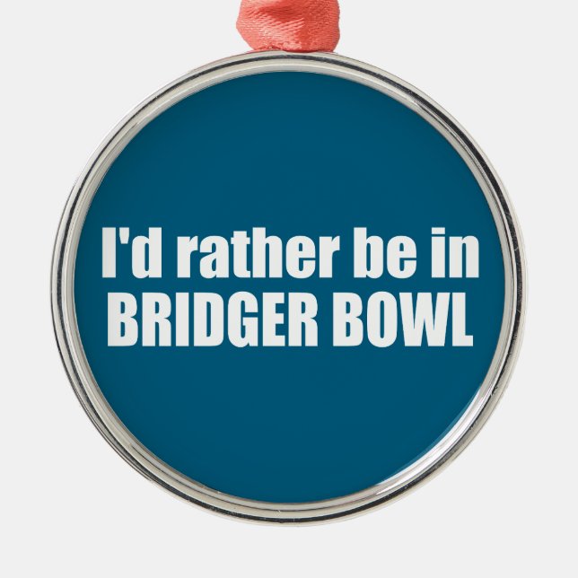 Adorno Metálico I'd Rather Be In Bridger Bowl (Frente)