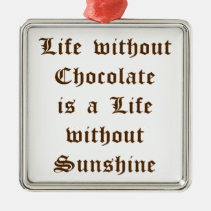 Adorno Metálico La vida sin chocolate es una vida sin sol