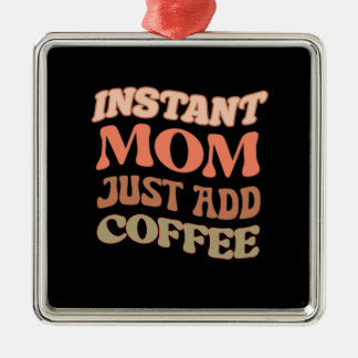 Adorno Metálico Mamá instantánea acaba de añadir café