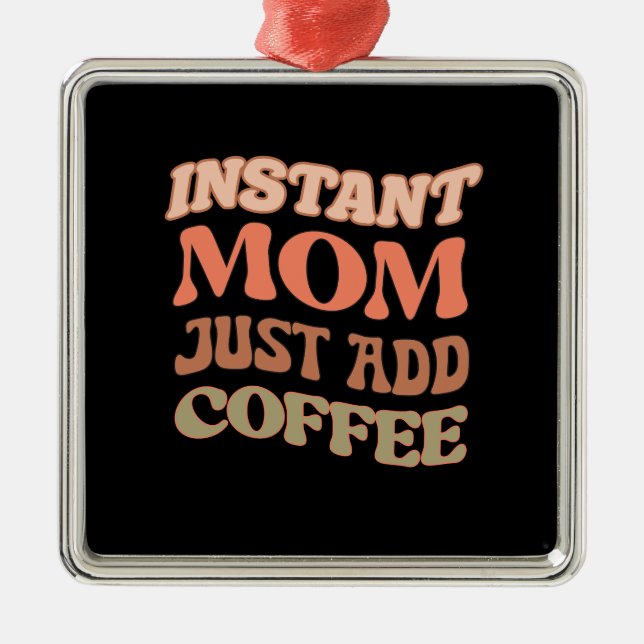 Adorno Metálico Mamá instantánea acaba de añadir café (Frente)