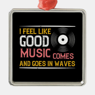 Adorno Metálico Music Good Music Comes And Goes In Waves