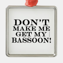 No me obligues a conseguir mi Bassoon