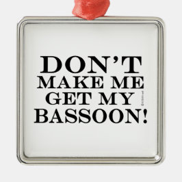 Adorno Metálico No me obligues a conseguir mi Bassoon