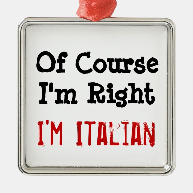 Adorno Metálico Por supuesto que tengo razón, soy italiano (Frente)