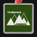Adorno Metálico Preferiría Estar En La Montaña Adirondacks<br><div class="desc">No importa dónde estés,  preferirías estar en los Adirondacks.</div>