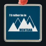 Adorno Metálico Preferiría Estar En La Montaña Montana<br><div class="desc">Desde el Parque Nacional del Glaciar hasta las Montañas Beartooth,  Montana es el epítome de Occidente. ¡Muestra tu amor por Montana!</div>
