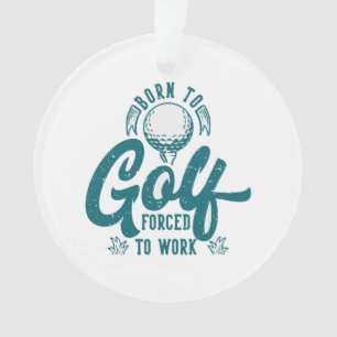 Adorno Nacido al golf forzado a trabajar