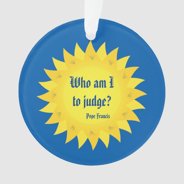 Adorno ¿Papa Francisco Quote, quién es yo a juzgar? (Anverso)