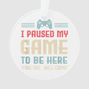 Adorno Pausé mi juego para estar aquí, de nada, regalo re