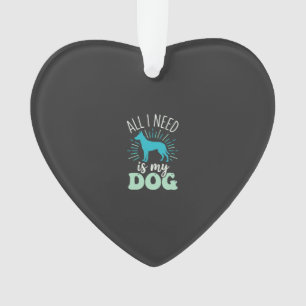 Adorno Todo lo que necesito es mi amante de los perros