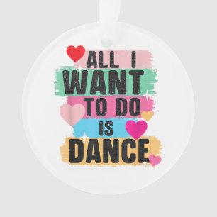 Adorno Todo lo que quiero hacer es bailar - Bailarín aman