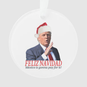 Adorno Trump. Feliz Navidad, ¡México va a pagar por eso!