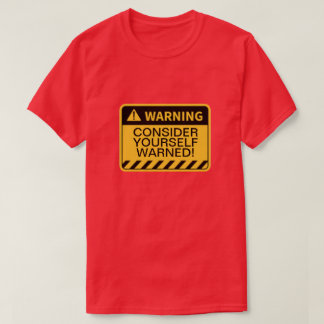 ¡ADVERTENCIA CONSIDERARSE ADVERTIDOS! Camiseta