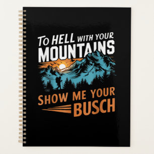 Agenda al infierno con tus montañas Muéstrame tu Busch