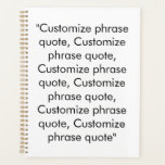 Agenda cita de texto minimalista blanco y negro personali<br><div class="desc">personalizado minimalista blanco y negro frase de texto o cita tipografía moderna elegante agenda personalizada Planner. Texto negro personalizado sobre fondo de color sólido y blanco. Puedes personalizarlo con tu cita favorita,  motivación,  cita inspiradora,  nota personal,  canción,  oración,  etc</div>