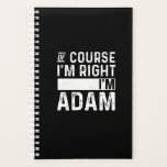 Agenda Of Course I'm Right I'm Adam<br><div class="desc">This shirt depicts funny sarcastic sayings with personalized first name Of course i'm right i'm adam personalized someone named art. Best funny couple gift for men,  women or kids you love such as boss,  daddy,  father,  papa,  grandfather,  grandpa,  son,  uncle. Personal first name unique father's day present.</div>