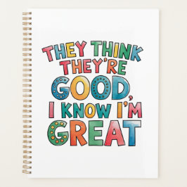 Agenda They think they're good I know I'm great