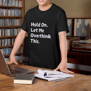 "Aguanta, déjame repensar" Camiseta divertida para