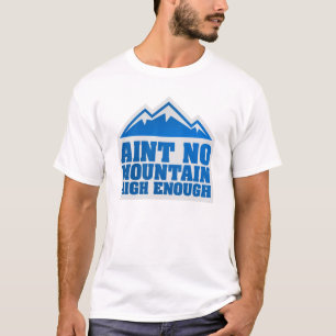 Aint ninguna montaña arriba bastante camiseta