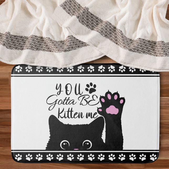 Alfombrilla De Baño Tienes Que Ser Gatito Me Divertido Patrón De Gato (Subido por el creador)