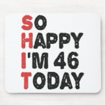 Alfombrilla De Ratón 46th Birthday So Happy I'm 46 Today Gift Funny<br><div class="desc">sohappyim46, imhappysadtoday, birthday, giftidea, fathersday, funny, yearsold, dad, awsomegift, humor</div>