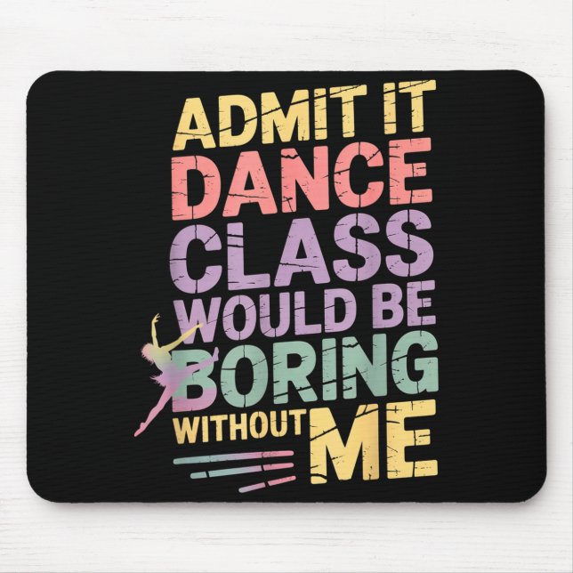 Alfombrilla De Ratón Admit It Dance Cl Would Be Boring Without Me Funny (Frente)