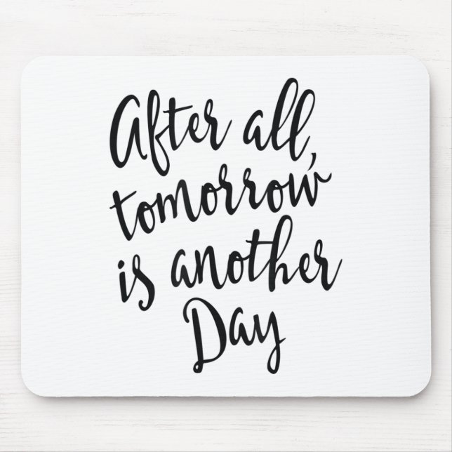 Alfombrilla De Ratón After All Tomorrow Is Another Day Motivational _1  (Frente)