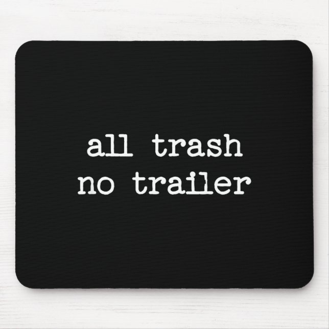 Alfombrilla De Ratón All Trash No Trailer Sarcastic Quote Saying Gift  (Frente)