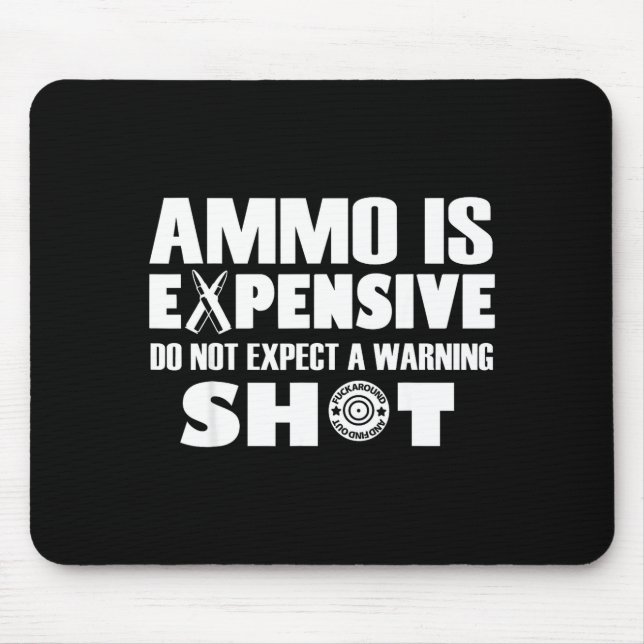 Alfombrilla De Ratón Ammo Is Expensive Don't Expect A Warning Shot  (Frente)