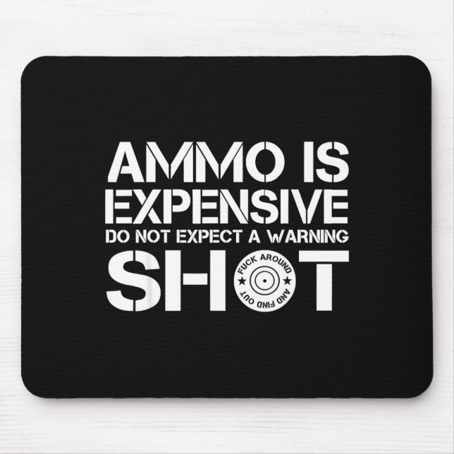 Alfombrilla De Ratón Ammo Is Expensive Don't Expect A Warning Shot  (Frente)