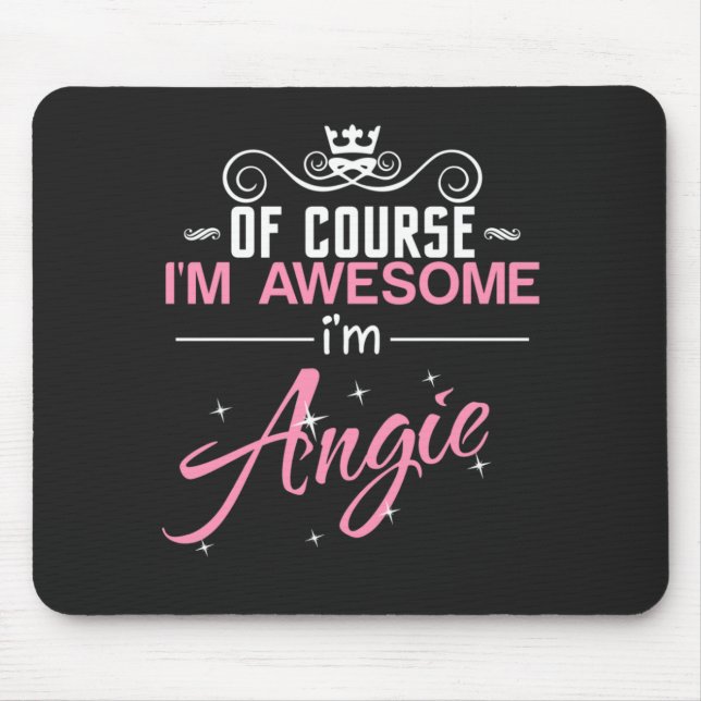 Alfombrilla De Ratón Angie Por supuesto que soy alucinante. Soy Angie. (Frente)