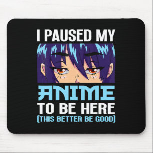 Alfombrilla De Ratón Anime Otaku He Pausado Mi Anime Para Estar Aquí Es