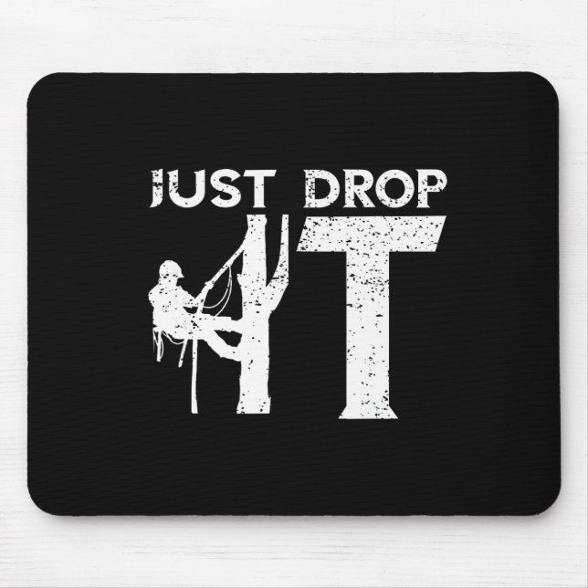 Alfombrilla De Ratón Arborist Just Drop It Tree Climbing Outdoorsman Lu (Frente)