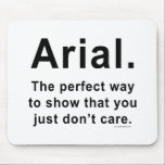 Alfombrilla De Ratón Arial Font Humor Mug<br><div class="desc">Arial. La manera perfecta de mostrar que simplemente no te importa. Gran idea de regalo para diseñadores gráficos o editores.</div>