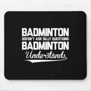 Alfombrilla De Ratón Badminton no hace preguntas tontas a Badminton Un