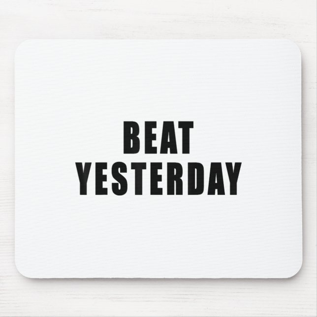 Alfombrilla De Ratón Beat Yesterday Motivational Quotes  (Frente)