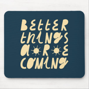 Alfombrilla De Ratón Better Things Are Coming
