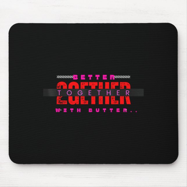 Alfombrilla De Ratón Better Together With Butter Motivational Funny Quo (Frente)