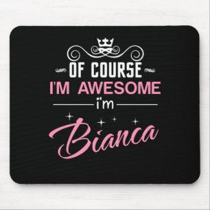 Alfombrilla De Ratón Bianca Por supuesto que soy increíble. Soy Bianca