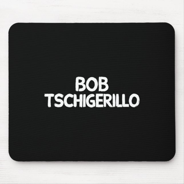 Alfombrilla De Ratón Bob Tschigerillo  (Frente)