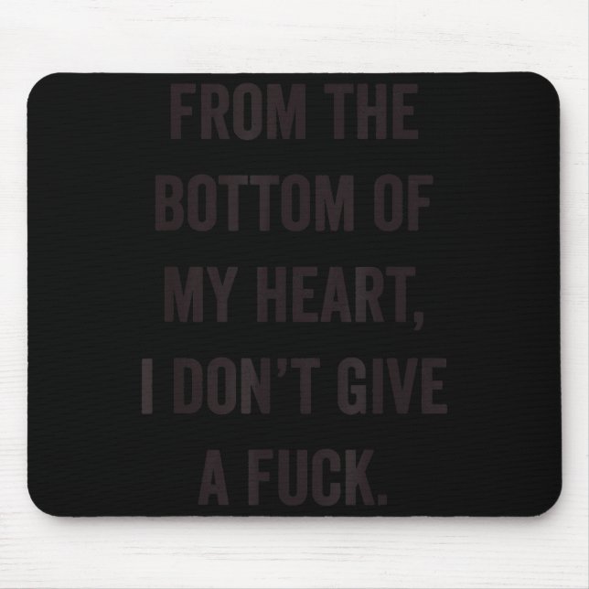 Alfombrilla De Ratón Bottom Of My Heart I Don't Give A For Sarcastic  (Frente)