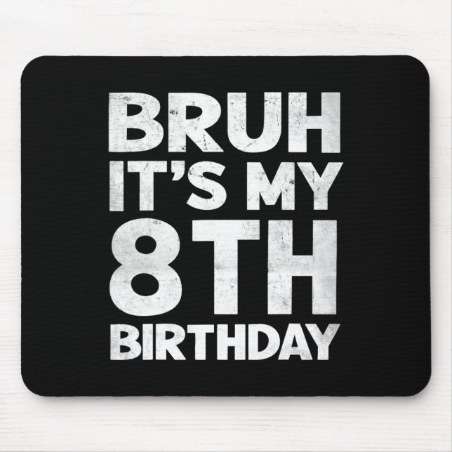 Alfombrilla De Ratón Bruh es mi octavo cumpleaños cumpleaños cumpleaños (Frente)