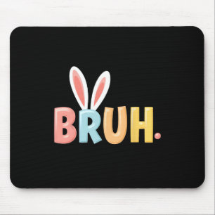 Alfombrilla De Ratón Bruh Funny Meme Easter Day Bunny Eggs Bro Teens Bo