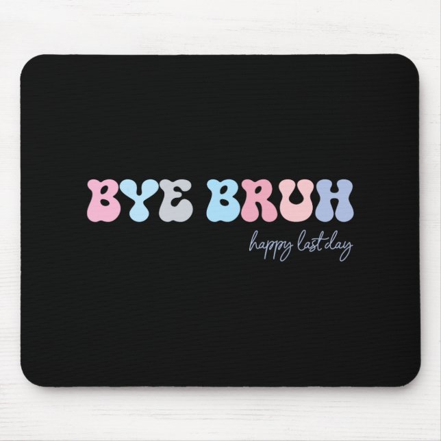 Alfombrilla De Ratón Bruh Happy Last Day Of School Hola Estudiante De V (Frente)
