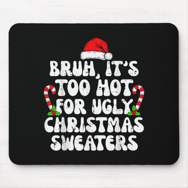 Alfombrilla De Ratón Bruh It's Too Hot For Ugly Sweaters Funny Xmas Chr (Frente)
