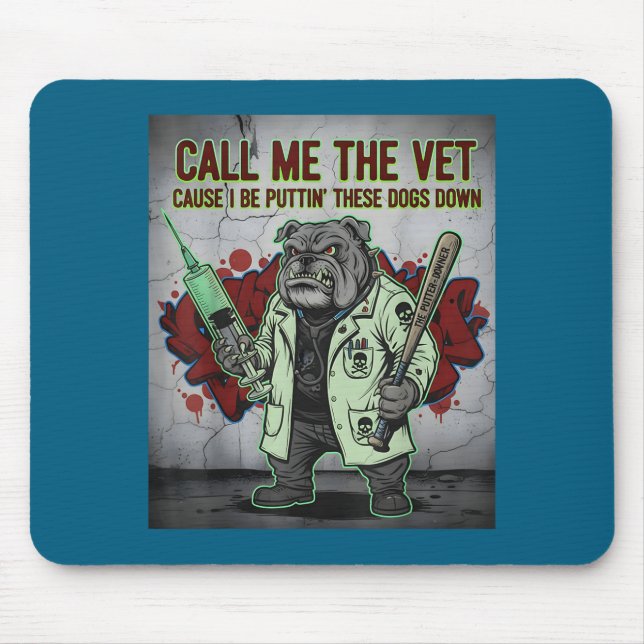 Alfombrilla De Ratón Call Me The Vet Cause I Be Puttin' These Dogs Down (Frente)