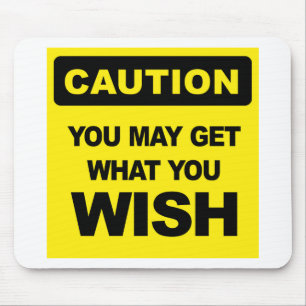 Alfombrilla De Ratón Caution, you may get what you wish for